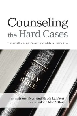 Poradenství pro těžké případy: Příběhy z praxe: Skutečné příběhy ilustrující dostatečnost Božích zdrojů v Písmu svatém - Counseling the Hard Cases: True Stories Illustrating the Sufficiency of God's Resources in Scripture