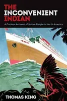 Nepohodlný indián: Podivuhodný příběh původních obyvatel Severní Ameriky (A Curious Account of Native People in North America) - The Inconvenient Indian: A Curious Account of Native People in North America