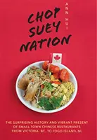 Chop Suey Nation: Kavárna Legie a další příběhy z čínských restaurací v Kanadě - Chop Suey Nation: The Legion Cafe and Other Stories from Canada's Chinese Restaurants