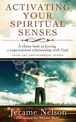 Aktivace vašich duchovních smyslů: Nadpřirozený vztah s Bohem: Bližší pohled na nadpřirozený vztah s Bohem - Activating Your Spiritual Senses: A closer look at having a supernatural relationship with God