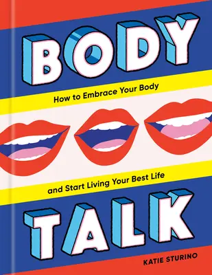 Řeči o těle: Jak přijmout své tělo a začít žít svůj nejlepší život - Body Talk: How to Embrace Your Body and Start Living Your Best Life