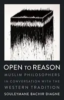 Otevřeno rozumu: Muslimští filosofové v rozhovoru se západní tradicí - Open to Reason: Muslim Philosophers in Conversation with the Western Tradition