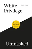Bílá privilegia bez maskování: Jak se stát součástí řešení - White Privilege Unmasked: How to Be Part of the Solution