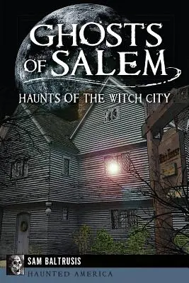 Duchové Salemu: Strašidla z města čarodějnic - Ghosts of Salem: Haunts of the Witch City