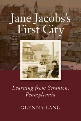 První město Jane Jacobsové: Poučení ze Scrantonu v Pensylvánii - Jane Jacobs's First City: Learning from Scranton, Pennsylvania