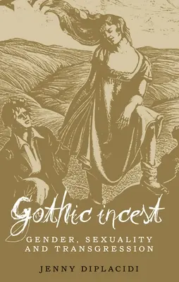 Gotický incest: Gothic gotický román: gender, sexualita a transgrese - Gothic Incest: Gender, sexuality and transgression