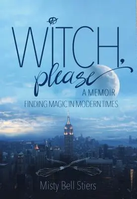 Čarodějnice, prosím: Memoáry: Hledání magie v moderní době - Witch, Please: A Memoir: Finding Magic in Modern Times