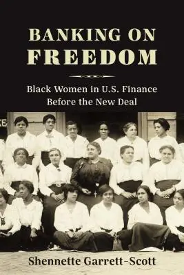 Banking on Freedom: Černošské ženy v americkém finančnictví před Novým údělem. - Banking on Freedom: Black Women in U.S. Finance Before the New Deal