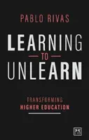 Učit se odnaučovat: Klíčová slova: Proměna vysokoškolského vzdělávání - Learning to Unlearn: Transforming Higher Education