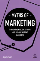 Mýty o marketingu: Zbavte se mylných představ a staňte se skvělým marketérem - Myths of Marketing: Banish the Misconceptions and Become a Great Marketer