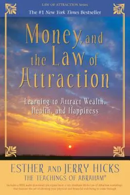Peníze a zákon přitažlivosti: Učíme se přitahovat bohatství, zdraví a štěstí. - Money, and the Law of Attraction: Learning to Attract Wealth, Health, and Happiness