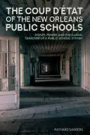 The Coup d'tat of the New Orleans Public Schools (Státní převrat v neworleanských školách): Peníze, moc a nezákonné převzetí systému veřejných škol - The Coup d'tat of the New Orleans Public Schools: Money, Power, and the Illegal Takeover of a Public School System