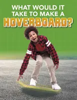 Co by bylo potřeba k sestrojení vznášedla? - What Would it Take to Build a Hoverboard?