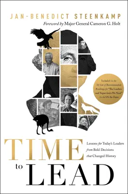 Čas na vedení: Poučení pro dnešní lídry z odvážných rozhodnutí, která změnila historii. - Time to Lead: Lessons for Today's Leaders from Bold Decisions That Changed History