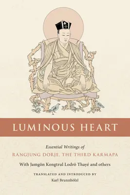 Světlé srdce: Dordžeho, třetího karmapy, základní spisy - Luminous Heart: Essential Writings of Rangjung Dorje, the Third Karmapa
