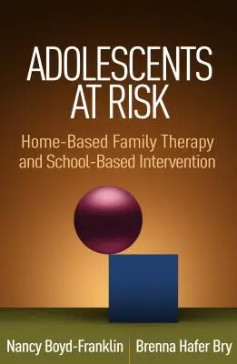 Dospívající v ohrožení: Domácí rodinná terapie a školní intervence - Adolescents at Risk: Home-Based Family Therapy and School-Based Intervention