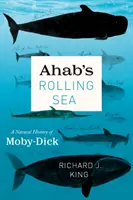 Achabovo valící se moře: Přírodní dějiny Moby-Dicka - Ahab's Rolling Sea: A Natural History of Moby-Dick