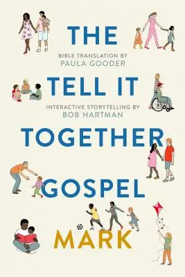 Evangelium Tell-It-Together: Marek: Překlad Bible: Paula Gooder; Tipy pro interaktivní vyprávění: Bob Hartman - The Tell-It-Together Gospel: Mark: Bible Translation by Paula Gooder; Interactive Storytelling Tips by Bob Hartman