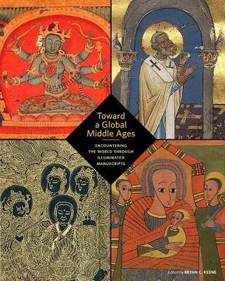 Ke globálnímu středověku: Vstříc středověku: setkávání se světem prostřednictvím iluminovaných rukopisů. - Toward a Global Middle Ages: Encountering the World Through Illuminated Manuscripts