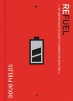 Doplňte si energii: Vydejte se na cestu ke spojení s Bohem: Nekomplikovaný průvodce - Refuel: An Uncomplicated Guide to Connecting with God