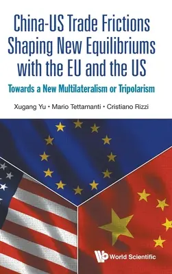 Obchodní třenice mezi Čínou a USA utváření nové rovnováhy s Eu a USA: směrem k novému multilateralismu nebo tripolarismu - China-Us Trade Frictions Shaping New Equilibriums with the Eu and the Us: Towards a New Multilateralism or Tripolarism
