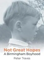 Ne velké naděje - Birminghamské chlapectví - Not Great Hopes - A Birmingham Boyhood