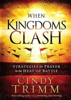 Když se střetnou království: Strategie modlitby v zápalu boje - When Kingdoms Clash: Strategies for Prayer in the Heat of Battle