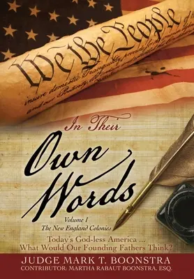 Jejich vlastními slovy, díl 1, Kolonie Nové Anglie: Dnešní Amerika bez Boha ... Co by si mysleli naši otcové zakladatelé? - In Their Own Words, Volume 1, The New England Colonies: Today's God-less America... What Would Our Founding Fathers Think?