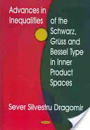 Pokroky v nerovnostech Schwarzova, Grussova a Besselova typu v prostorech vnitřního součinu - Advances in Inequalities of the Schwarz, Gruss & Bessel Type in Inner Product Spaces