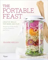 Přenosná hostina: Přenosné jídlo: kreativní jídla pro práci i zábavu - The Portable Feast: Creative Meals for Work and Play