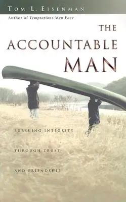 Zodpovědný člověk: Odpovědný člověk: Snaha o integritu skrze důvěru a přátelství - The Accountable Man: Pursuing Integrity Through Trust and Friendship