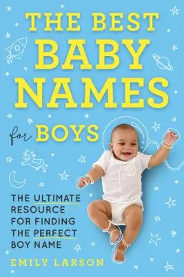 Nejlepší dětská jména pro chlapce: Nejlepší zdroj pro nalezení dokonalého chlapeckého jména - The Best Baby Names for Boys: The Ultimate Resource for Finding the Perfect Boy Name