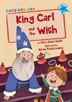 Král Karel a přání - (Modrá čítanka) - King Carl and the Wish - (Blue Early Reader)