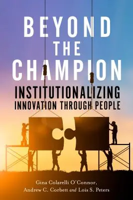Za hranice šampiona: Institucionalizace inovací prostřednictvím lidí - Beyond the Champion: Institutionalizing Innovation Through People