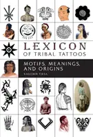 Lexikon kmenového tetování: Motivy, významy a původy - Lexicon of Tribal Tattoos: Motifs, Meanings, and Origins