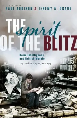 Duch bleskové války: Domácí zpravodajství a britská morálka, září 1940 - červen 1941 - The Spirit of the Blitz: Home Intelligence and British Morale, September 1940 - June 1941