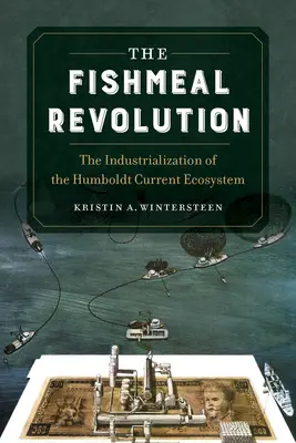 Revoluce s rybí moučkou: Industrializace ekosystému Humboldtova proudu - The Fishmeal Revolution: The Industrialization of the Humboldt Current Ecosystem
