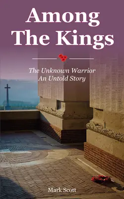 Mezi králi: Neznámý válečník, nevyprávěný příběh - Among the Kings: The Unknown Warrior, an Untold Story