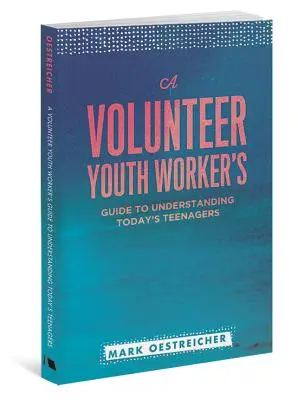 Průvodce dobrovolného pracovníka s mládeží, jak porozumět dnešním teenagerům - A Volunteer Youth Worker's Guide to Understanding Today's Teenagers