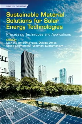 Udržitelná materiálová řešení pro technologie solární energie: Zpracovatelské techniky a aplikace - Sustainable Material Solutions for Solar Energy Technologies: Processing Techniques and Applications