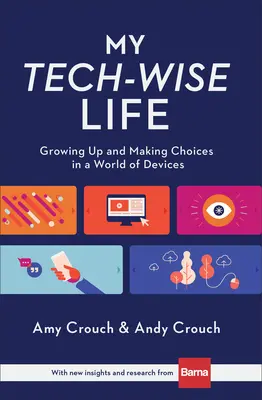 Můj technicky moudrý život: Dospívání a rozhodování ve světě plném zařízení - My Tech-Wise Life: Growing Up and Making Choices in a World of Devices