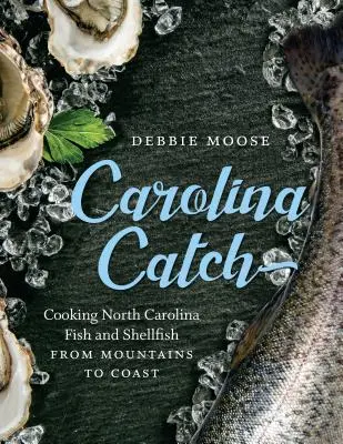 Carolina Catch: Catch Catch: Vaření ryb a měkkýšů ze Severní Karolíny od hor po pobřeží - Carolina Catch: Cooking North Carolina Fish and Shellfish from Mountains to Coast