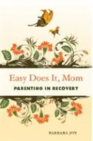 Easy Does It, Mom: Rodičovství v rekonvalescenci - Easy Does It, Mom: Parenting in Recovery