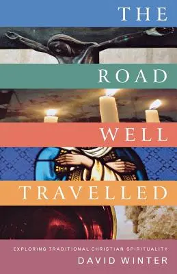 Dobře ujetá cesta: Zkoumání tradiční křesťanské spirituality - The Road Well Travelled: Exploring Traditional Christian Spirituality