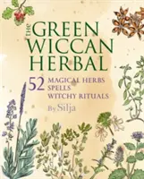 Zelené čarodějnické byliny: Klíčová kniha: 52 magických bylin, kouzla a čarodějnické rituály. - The Green Wiccan Herbal: 52 Magical Herbs, Plus Spells and Witchy Rituals