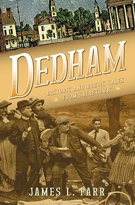 Dedham: Historické a hrdinské příběhy ze Shiretownu - Dedham: Historic and Heroic Tales from Shiretown