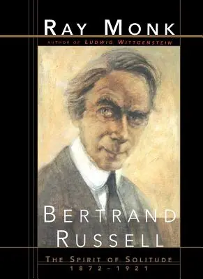 Bertrand Russell: Duch samoty 1872-1921 - Bertrand Russell: The Spirit of Solitude 1872-1921