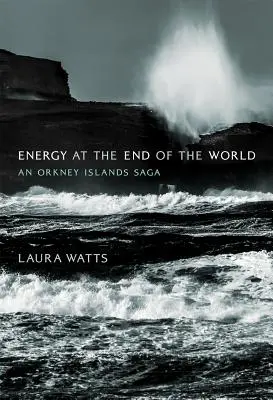 Energie na konci světa: Sága o Orknejských ostrovech - Energy at the End of the World: An Orkney Islands Saga