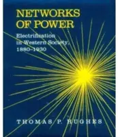 Sítě moci: Elektrifikace v západní společnosti v letech 1880-1930 - Networks of Power: Electrification in Western Society, 1880-1930
