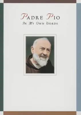 Padre Pio: Páter Pio: Vlastními slovy - Padre Pio: In My Own Words